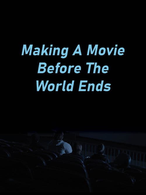 Making A Movie Before The World Ends