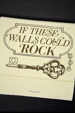 If These Walls Could Rock