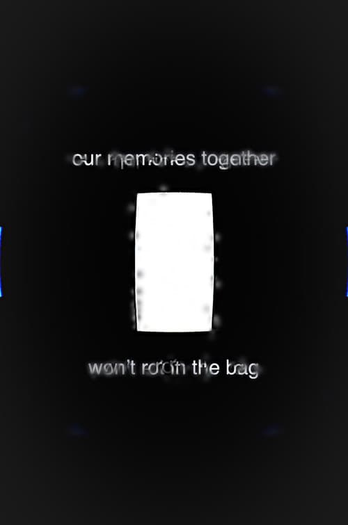 Our Memories Together Won't Rot in the Bag