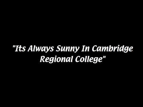 Its Always Sunny in Cambridge Regional College (college fmp)