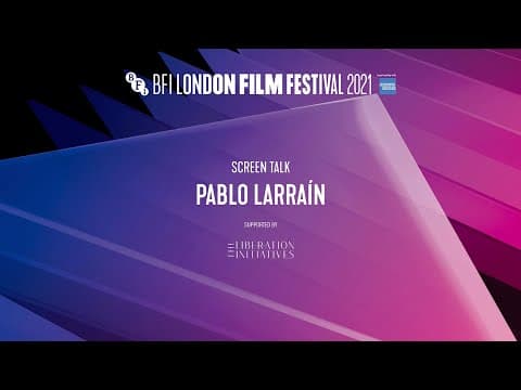 PABLO LARRAÍN Screen Talk at BFI London Film Festival 2021
