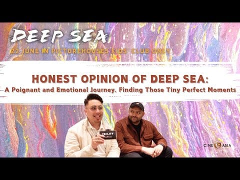 HONEST OPINION of DEEP SEA: A Poignant and Emotional Journey & Finding those Tiny Perfect Moments