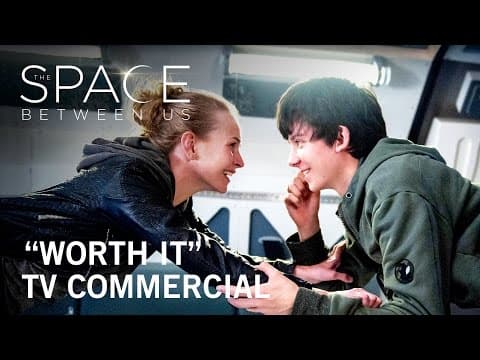The Space Between Us | "Worth It" TV Commercial | Own it Now on Digital HD, Blu-ray™ & DVD