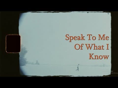 Speak To Me Of What I Know