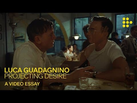 Video essay: “Luca Guadagnino: Projecting Desire”