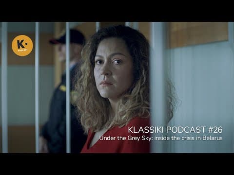 Under the Grey Sky: inside the crisis in Belarus | Klassiki Podcast