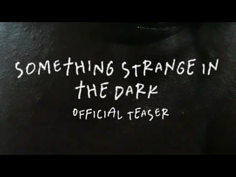 Something Strange in the Dark | Offical Teaser