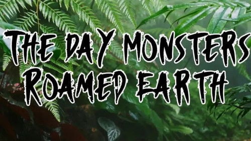 The Day Monsters Roamed Earth
