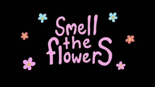 Smell The Flowers