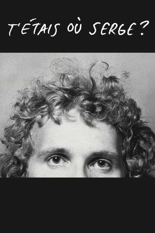 T'étais où Serge?