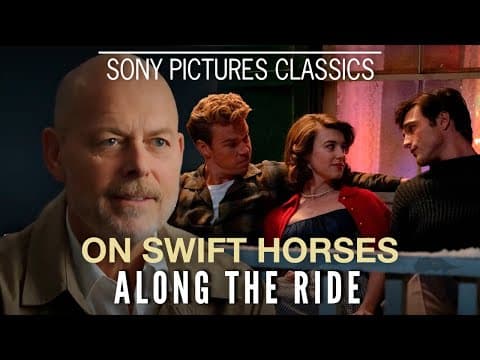 "Along the Ride" with Director Daniel Minahan | ON SWIFT HORSES