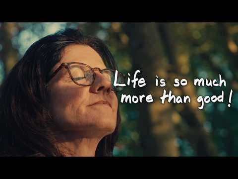 Life is so much more than good!