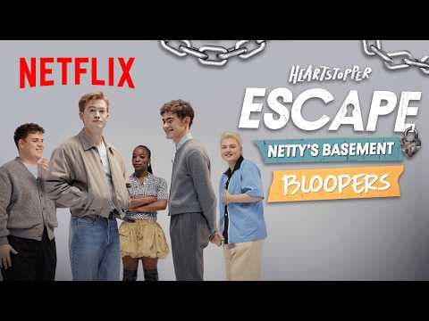 Heartstopper Escape Netty’s Basement Bloopers