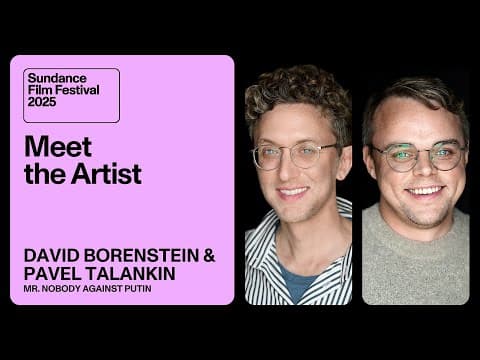 Meet the Artist 2025: David Borenstein and Pavel Talankin on “Mr. Nobody Against Putin”