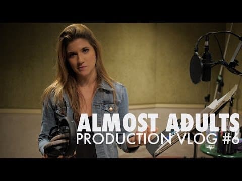 Almost Adults - Production Vlog #6
