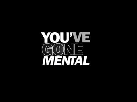 YOU’VE GONE MENTAL TRAILER - 13/6/26
